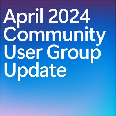 Monthly Community User Group Update | April 2024