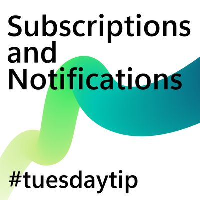 Tuesday Tip: Subscriptions & Notifications